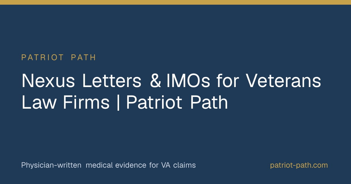 Nexus Letters & IMOs for Veterans Law Firms | Patriot Path